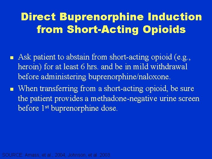 Direct Buprenorphine Induction from Short-Acting Opioids n n Ask patient to abstain from short-acting