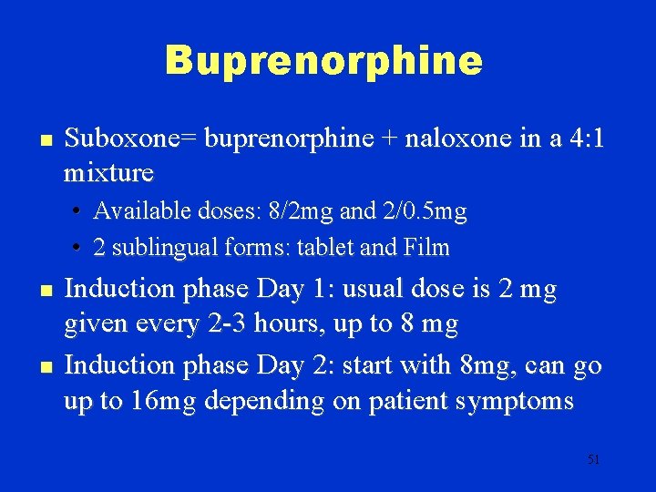 Buprenorphine n Suboxone= buprenorphine + naloxone in a 4: 1 mixture • Available doses: