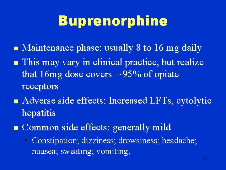 Buprenorphine n n Maintenance phase: usually 8 to 16 mg daily This may vary