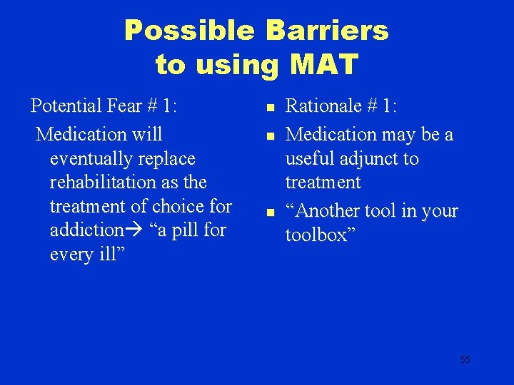 Possible Barriers to using MAT Potential Fear # 1: Medication will eventually replace rehabilitation