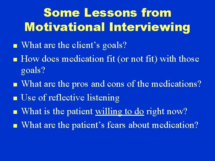Some Lessons from Motivational Interviewing n n n What are the client’s goals? How