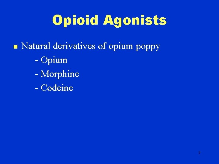 Opioid Agonists n Natural derivatives of opium poppy - Opium - Morphine - Codeine