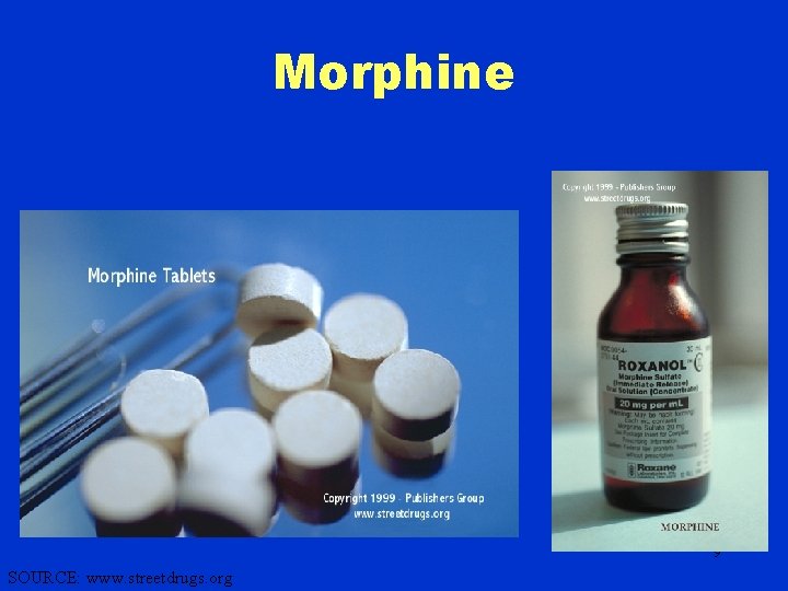 Morphine 9 SOURCE: www. streetdrugs. org 