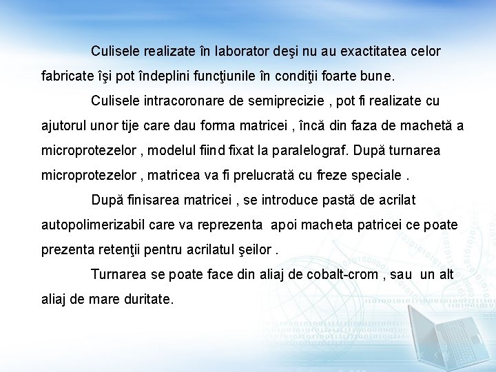 Culisele realizate în laborator deşi nu au exactitatea celor fabricate îşi pot îndeplini funcţiunile