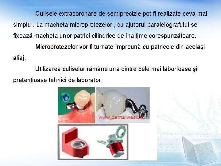 Culisele extracoronare de semiprecizie pot fi realizate ceva mai simplu. La macheta microprotezelor , Culisele extracoronare de semiprecizie pot fi realizate ceva mai simplu. La macheta microprotezelor ,