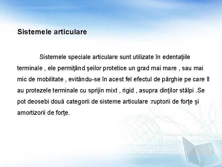 Sistemele articulare Sistemele speciale articulare sunt utilizate în edentaţiile terminale , ele permiţând şeilor