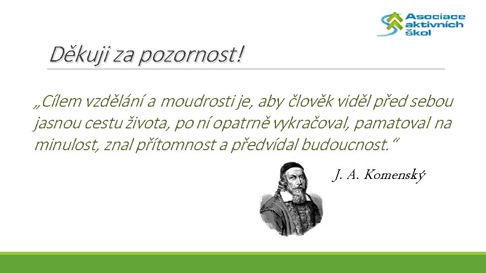 Děkuji za pozornost! „Cílem vzdělání a moudrosti je, aby člověk viděl před sebou jasnou