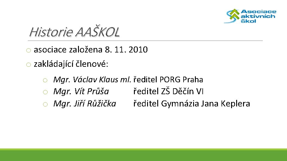 Historie AAŠKOL o asociace založena 8. 11. 2010 o zakládající členové: o Mgr. Václav