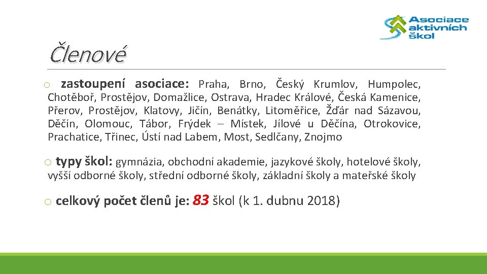 Členové o zastoupení asociace: Praha, Brno, Český Krumlov, Humpolec, Chotěboř, Prostějov, Domažlice, Ostrava, Hradec