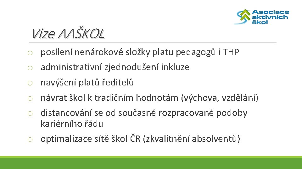 Vize AAŠKOL o o o posílení nenárokové složky platu pedagogů i THP administrativní zjednodušení