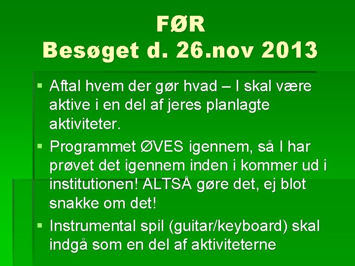 FØR Besøget d. 26. nov 2013 § Aftal hvem der gør hvad – I