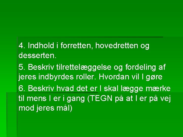 4. Indhold i forretten, hovedretten og desserten. 5. Beskriv tilrettelæggelse og fordeling af jeres