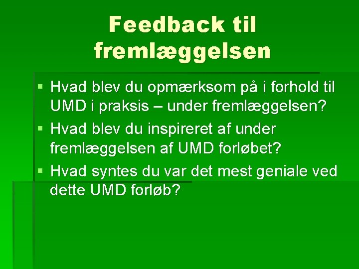 Feedback til fremlæggelsen § Hvad blev du opmærksom på i forhold til UMD i