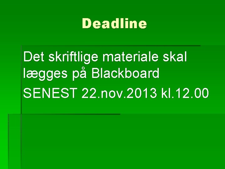 Deadline Det skriftlige materiale skal lægges på Blackboard SENEST 22. nov. 2013 kl. 12.