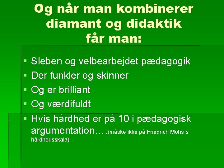 Og når man kombinerer diamant og didaktik får man: § § § Sleben og