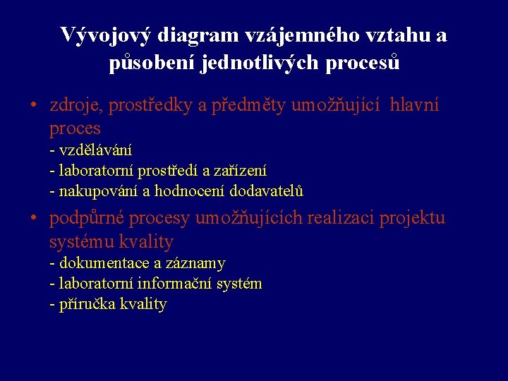 Vývojový diagram vzájemného vztahu a působení jednotlivých procesů • zdroje, prostředky a předměty umožňující