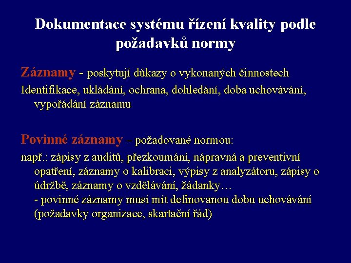 Dokumentace systému řízení kvality podle požadavků normy Záznamy - poskytují důkazy o vykonaných činnostech