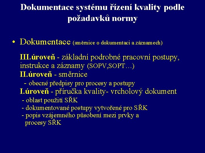 Dokumentace systému řízení kvality podle požadavků normy • Dokumentace (směrnice o dokumentaci a záznamech)