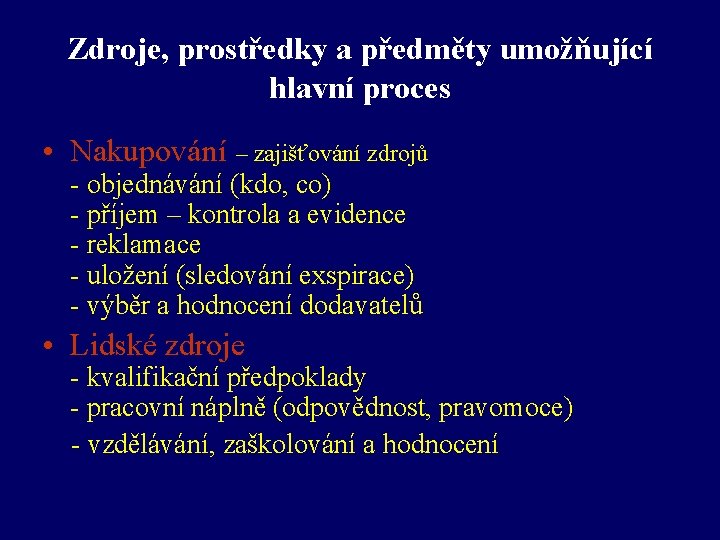 Zdroje, prostředky a předměty umožňující hlavní proces • Nakupování – zajišťování zdrojů - objednávání