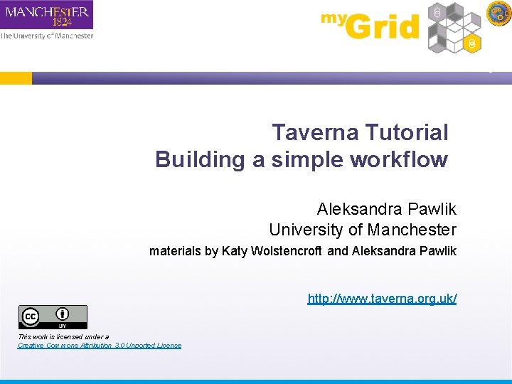 Taverna Tutorial Building a simple workflow Aleksandra Pawlik University of Manchester materials by Katy