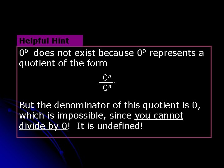Helpful Hint 00 does not exist because 00 represents a quotient of the form