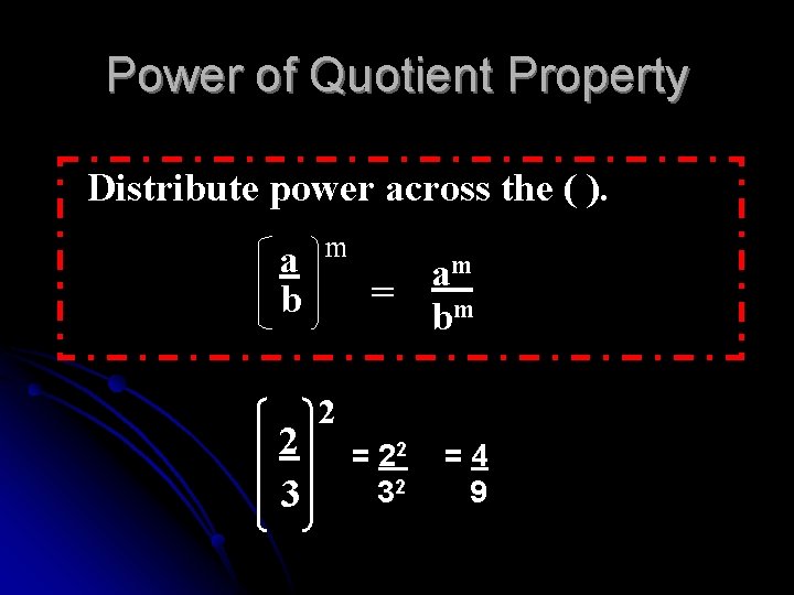 Power of Quotient Property Distribute power across the ( ). a b 2 3