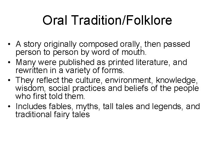 Oral Tradition/Folklore • A story originally composed orally, then passed person to person by