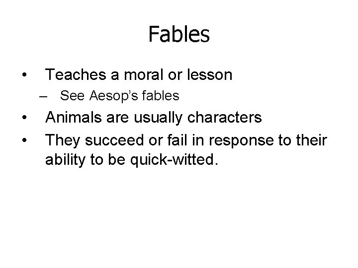 Fables • Teaches a moral or lesson – See Aesop’s fables • • Animals