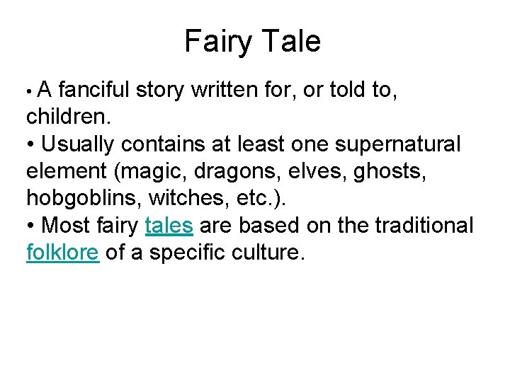 Fairy Tale • A fanciful story written for, or told to, children. • Usually