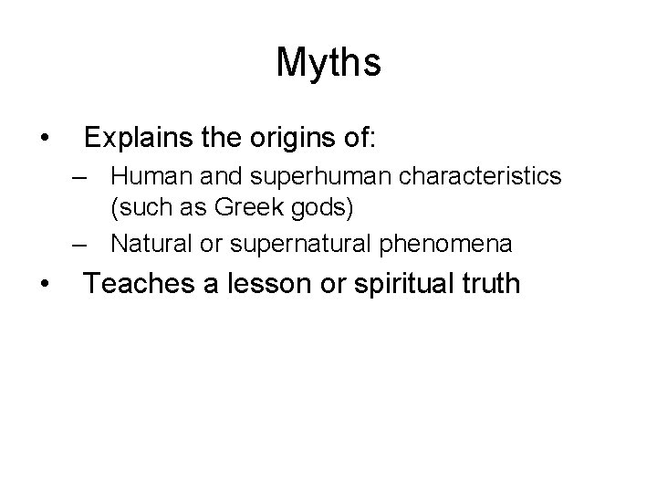 Myths • Explains the origins of: – Human and superhuman characteristics (such as Greek