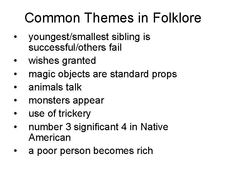 Common Themes in Folklore • • youngest/smallest sibling is successful/others fail wishes granted magic