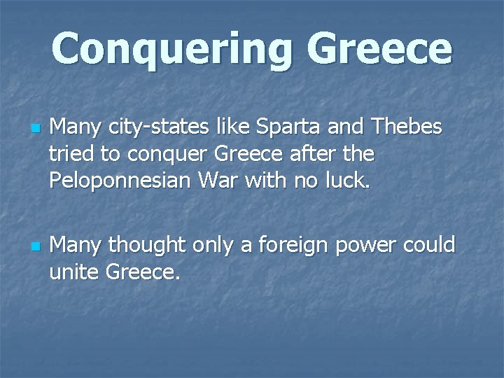 Conquering Greece n n Many city-states like Sparta and Thebes tried to conquer Greece