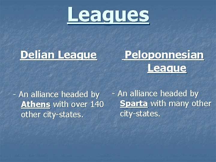 Leagues Delian League Peloponnesian League - An alliance headed by Sparta with many other