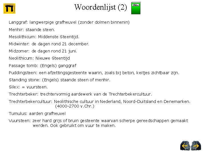 Woordenlijst (2) Langgraf: langwerpige grafheuvel (zonder dolmen binnenin) Menhir: staande steen. Mesolithicum: Middenste Steentijd.