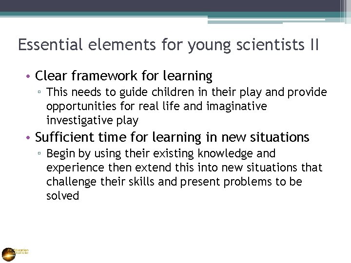 Essential elements for young scientists II • Clear framework for learning ▫ This needs