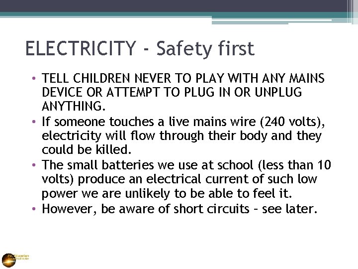 ELECTRICITY - Safety first • TELL CHILDREN NEVER TO PLAY WITH ANY MAINS DEVICE