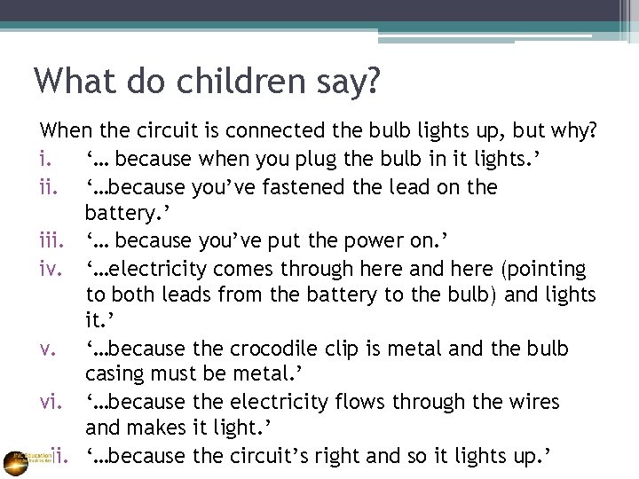 What do children say? When the circuit is connected the bulb lights up, but