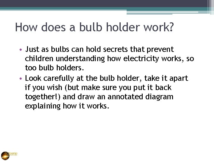 How does a bulb holder work? • Just as bulbs can hold secrets that