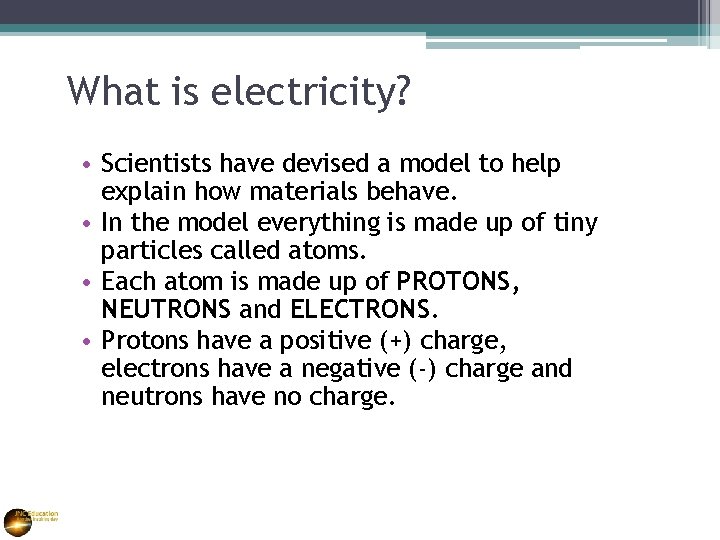 What is electricity? • Scientists have devised a model to help explain how materials