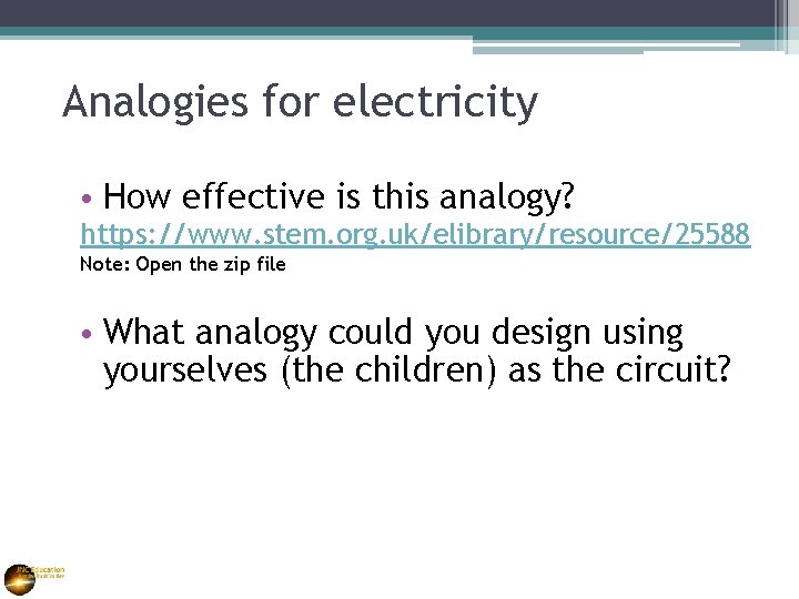 Analogies for electricity • How effective is this analogy? https: //www. stem. org. uk/elibrary/resource/25588