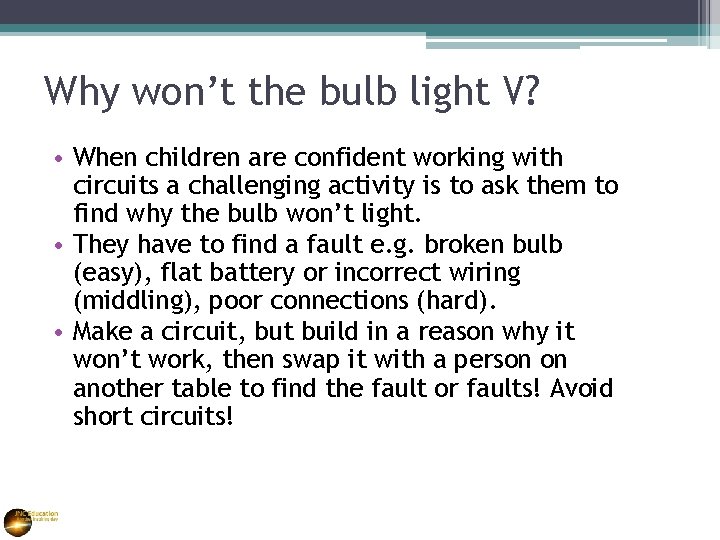 Why won’t the bulb light V? • When children are confident working with circuits