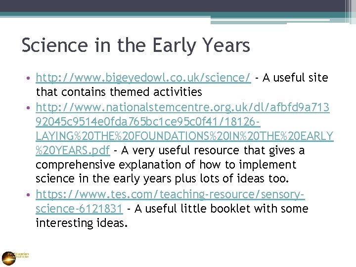 Science in the Early Years • http: //www. bigeyedowl. co. uk/science/ - A useful