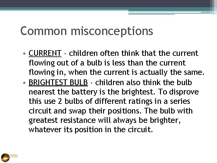 Common misconceptions • CURRENT - children often think that the current flowing out of