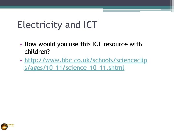 Electricity and ICT • How would you use this ICT resource with children? •