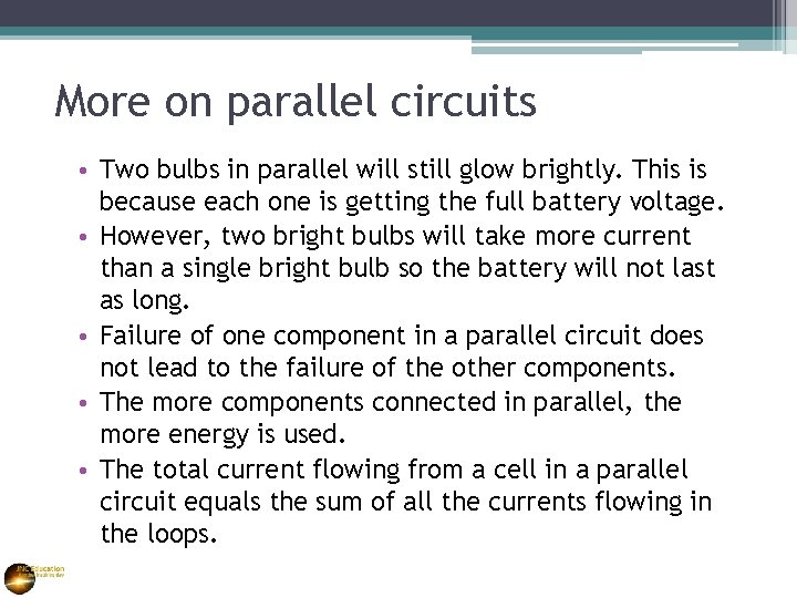 More on parallel circuits • Two bulbs in parallel will still glow brightly. This