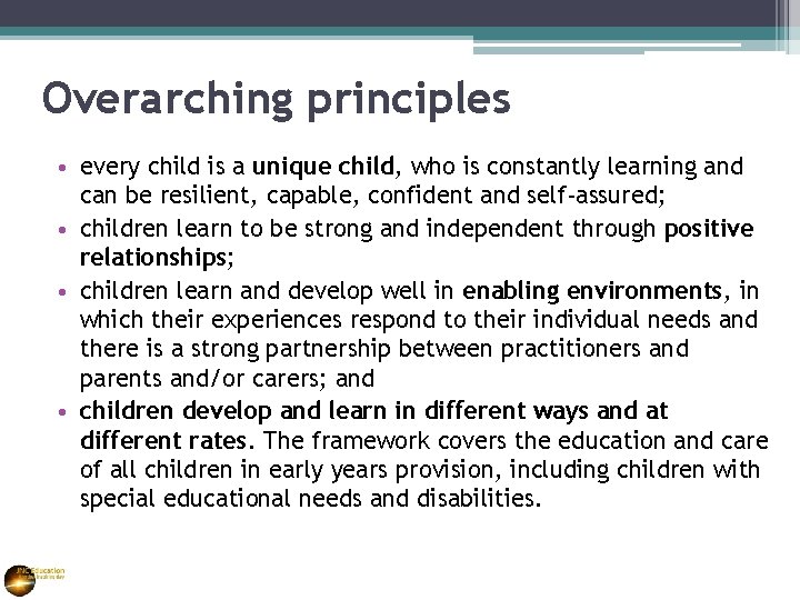 Overarching principles • every child is a unique child, who is constantly learning and