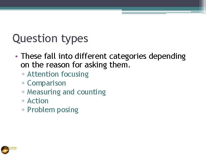 Question types • These fall into different categories depending on the reason for asking