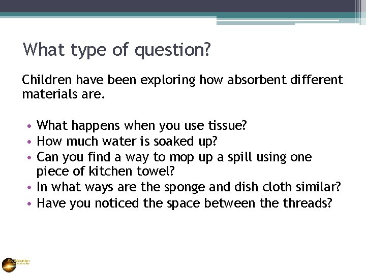 What type of question? Children have been exploring how absorbent different materials are. •