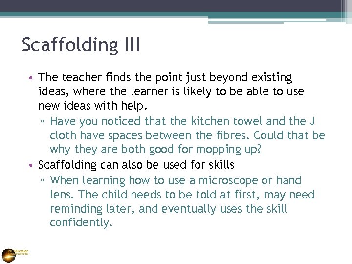 Scaffolding III • The teacher finds the point just beyond existing ideas, where the