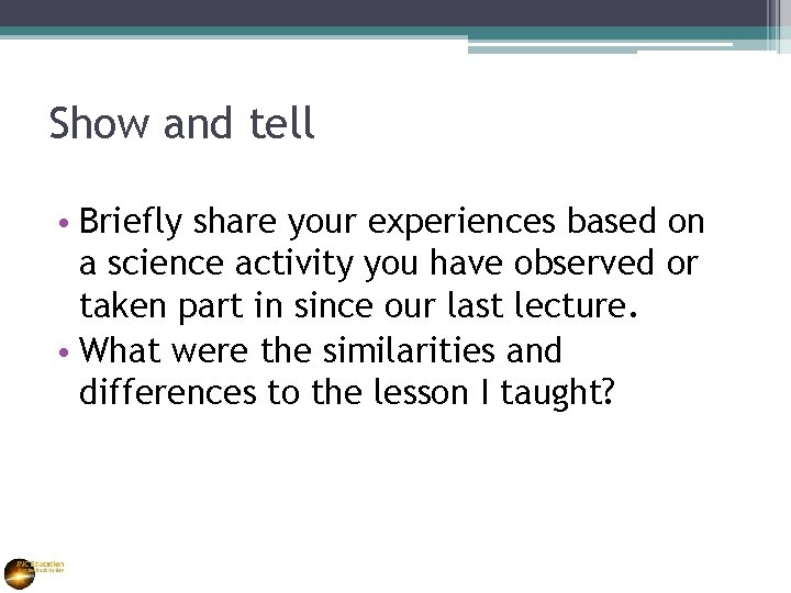 Show and tell • Briefly share your experiences based on a science activity you